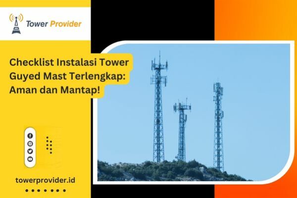 Checklist Instalasi Tower Guyed Mast