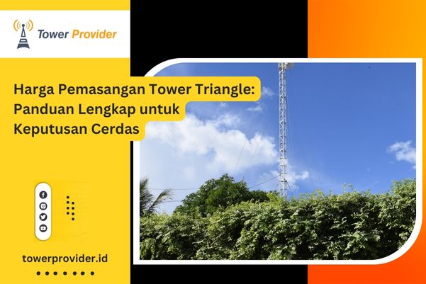 Harga Pemasangan Tower Triangle Panduan Lengkap untuk Keputusan Cerdas