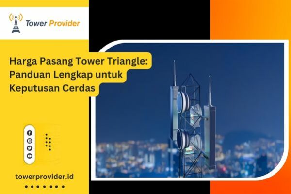Harga Pasang Tower Triangle Panduan Lengkap untuk Keputusan Cerdas