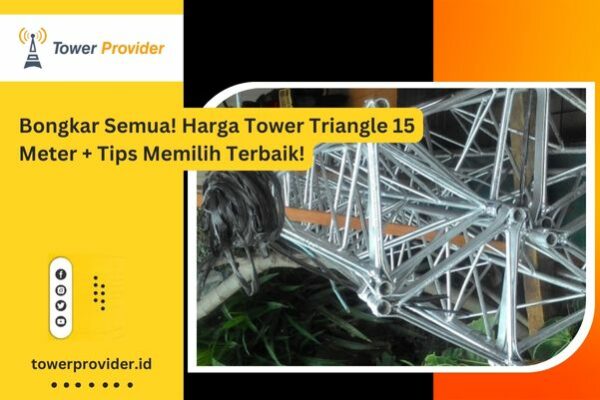 Bongkar Semua! Harga Tower Triangle 15 Meter + Tips Memilih Terbaik!