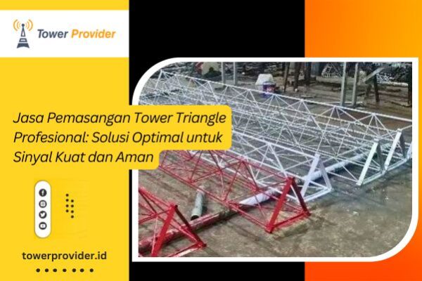 Jasa Pemasangan Tower Triangle Profesional Solusi Optimal untuk Sinyal Kuat dan Aman Jasa Pemasangan Tower Triangle Profesional Solusi Optimal untuk Sinyal Kuat dan Aman