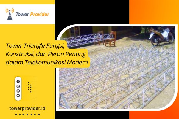 Tower Triangle Fungsi, Konstruksi, dan Peran Penting dalam Telekomunikasi Modern