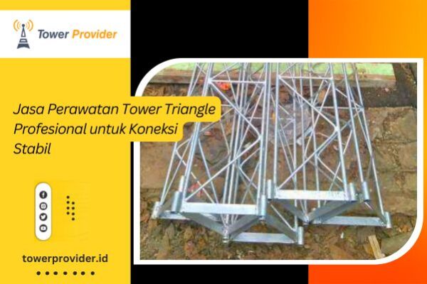 Jasa Perawatan Tower Triangle Profesional untuk Koneksi Stabil Jasa Perawatan Tower Triangle Profesional untuk Koneksi Stabil