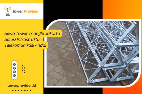 Sewa Tower Triangle Jakarta Solusi Infrastruktur Telekomunikasi Andal