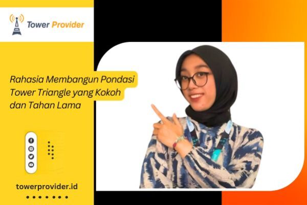 Rahasia Membangun Pondasi Tower Triangle yang Kokoh dan Tahan Lama